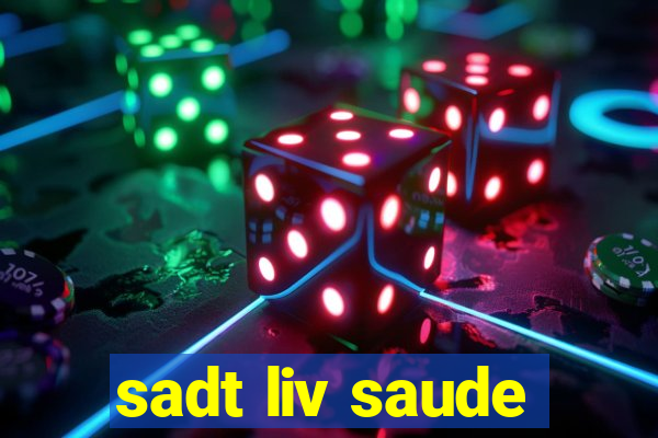 sadt liv saude